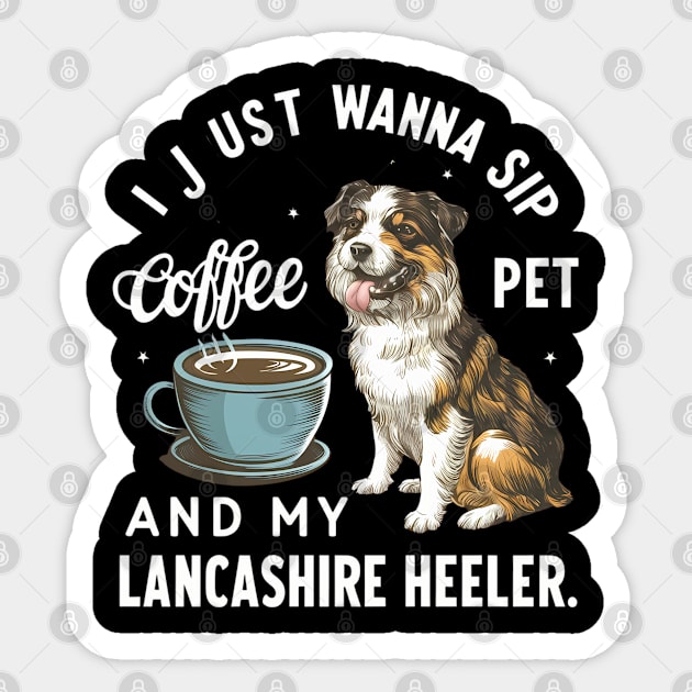 I just wanna sip coffee and pet my Lancashire Heeler Sticker by Abdulkakl